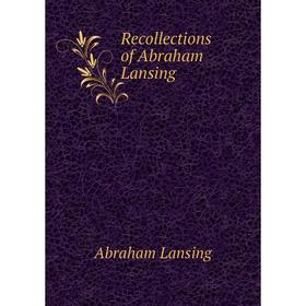 

Книга Recollections of Abraham Lansing. Abraham Lansing