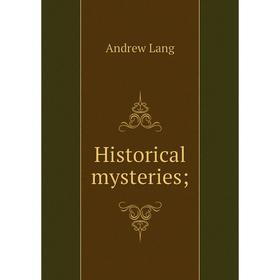 

Книга Historical mysteries; . Andrew Lang
