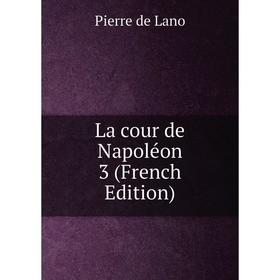 

Книга La cour de Napoléon 3