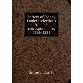 

Книга Letters of Sidney Lanier; selections from his correspondence, 1866-1881