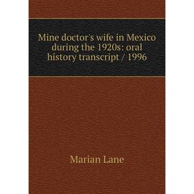 

Книга Mine doctor's wife in Mexico during the 1920s: oral history transcript / 1996