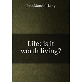 

Книга Life: is it worth living