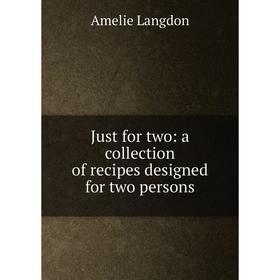 

Книга Just for two: a collection of recipes designed for two persons