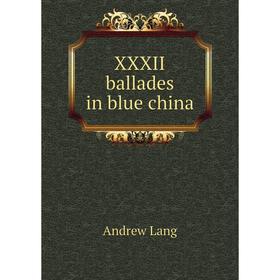 

Книга XXXII ballades in blue china. Andrew Lang