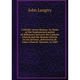 

Книга Catholic versus Roman