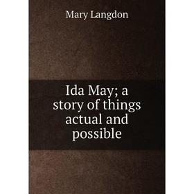 

Книга Ida May; a story of things actual and possible. Mary Langdon