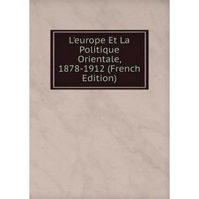

Книга L'europe Et La Politique Orientale, 1878-1912