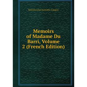 

Книга Memoirs of Madame Du Barri, Volume 2