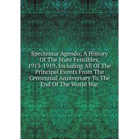 

Книга Spectemur Agendo; A History Of The State Fencibles, 1913-1919