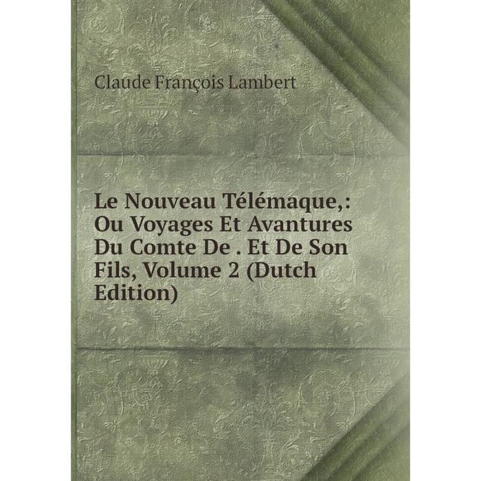 фото Книга le nouveau télémaque: ou voyages et avantures du comte de et de son fils, volume 2 nobel press