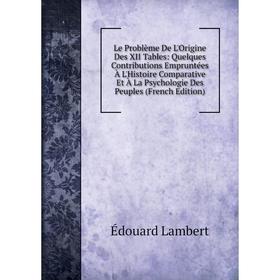 

Книга Le Problème De L'Origine Des XII Tables: Quelques Contributions Empruntées À L'Histoire Comparative Et À La Psychologie Des Peuples