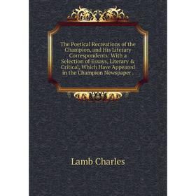 

Книга The Poetical Recreations of the Champion, and His Literary Correspondents