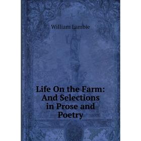 

Книга Life On the Farm: And Selections in Prose and Poetry