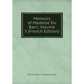 

Книга Memoirs of Madame Du Barri, Volume 3