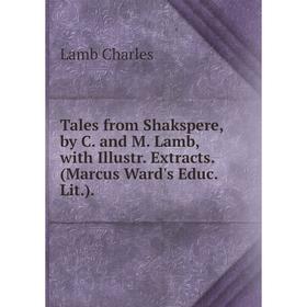

Книга Tales from Shakspere, by C. and M. Lamb, with Illustr. Extracts. (Marcus Ward's Educ. Lit.). Lamb Charles