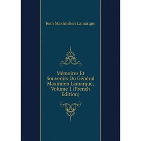 

Книга Mémoires Et Souvenirs Du Général Maximien Lamarque, Volume 1
