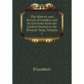 

Книга The History and Survey of London and Its Environs from the Earliest Period to the Present Time, Volume 1. B Lambert