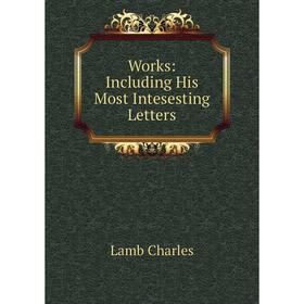 

Книга Works: Including His Most Intesesting Letters. Lamb Charles