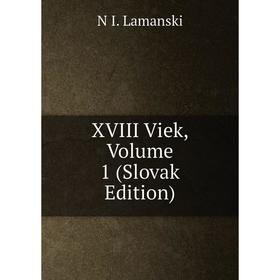 

Книга XVIII Viek, Volume 1 (Slovak Edition). N I. Lamanski