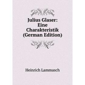 

Книга Julius Glaser: Eine Charakteristik