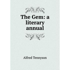 

Книга The Gem: a literary annual. Alfred Tennyson