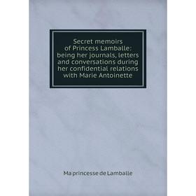 

Книга Secret memoirs of Princess Lamballe