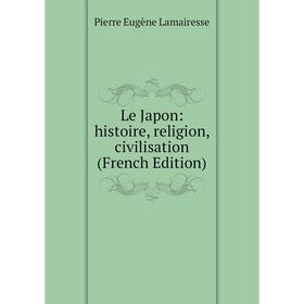 

Книга Le Japon: histoire, religion, civilisation