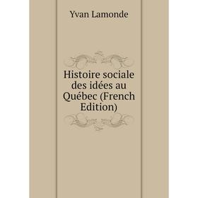 

Книга Histoire sociale des idées au Québec (French Edition). Yvan Lamonde