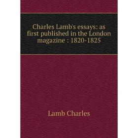 

Книга Charles Lamb's essays: as first published in the London magazine : 1820-1825. Lamb Charles