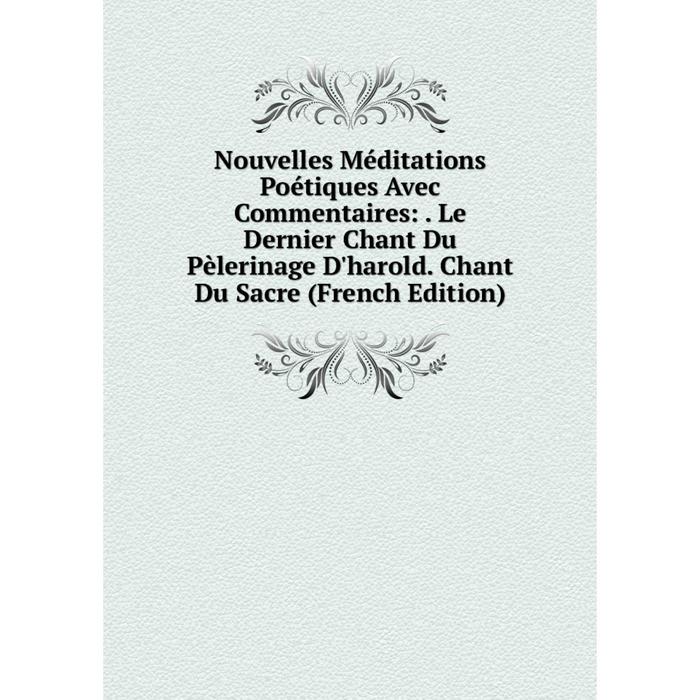 фото Книга nouvelles méditations poétiques avec commentaires: le dernier chant du pèlerinage d'harold chant du sacre nobel press