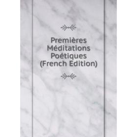 

Книга Premières Méditations Poétiques (French Edition)