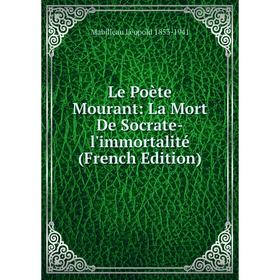 

Книга Le Poète Mourant: La Mort De Socrate-l'immortalité