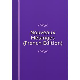 

Книга Nouveaux Mélanges