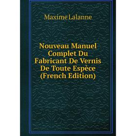 

Книга Nouveau Manuel Complet Du Fabricant De Vernis De Toute Espèce