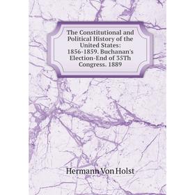 

Книга The Constitutional and Political History of the United States: 1856-1859. Buchanan's Election-End of 35Th Congress. 1889. Holst H. Von