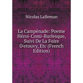 

Книга La Campênade: Poeme Héroi-Comi-Burlesque, Suivi De La Foire D'etouvy, Etc