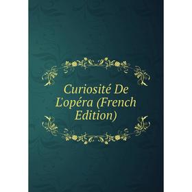 

Книга Curiosité De L'opéra (French Edition)