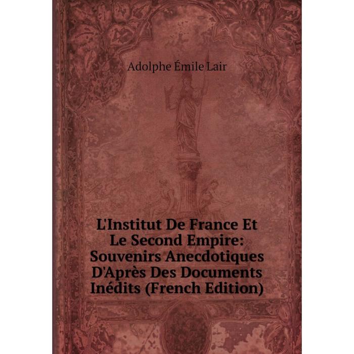 фото Книга l'institut de france et le second empire: souvenirs anecdotiques d'après des documents inédits nobel press