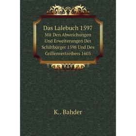 

Книга Das Lalebuch 1597 Mit Den Abweichungen Und Erweiterungen Der Schiltbürger 1598 Und Des Grillenvertreibers 1603. K.. Bahder