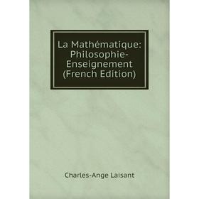 

Книга La Mathématique: Philosophie-Enseignement