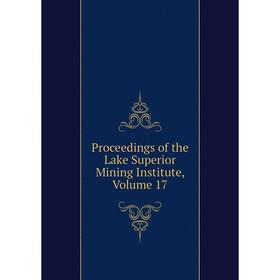 

Книга Proceedings of the Lake Superior Mining Institute, Volume 17