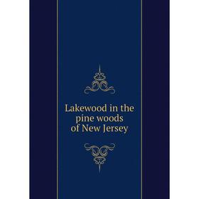 

Книга Lakewood in the pine woods of New Jersey