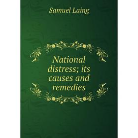 

Книга National distress; its causes and remedies