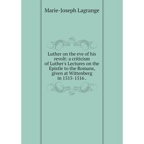 

Книга Luther on the eve of his revolt: a criticism of Luther's Lectures on the Epistle to the Romans, given at Wittenberg in 1515-1516