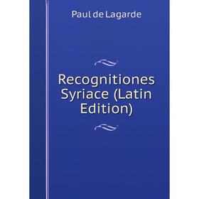 

Книга Recognitiones Syriace (Latin Edition). Paul de Lagarde