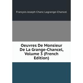

Книга Oeuvres De Monsieur De La Grange-Chancel, Volume 3