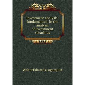 

Книга Investment analysis; fundamentals in the analysis of investment securities. Walter Edwards Lagerquist