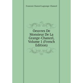 

Книга Oeuvres De Monsieur De La Grange-Chancel, Volume 1