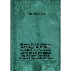 

Книга Historia De Las Misiones Del Colegio De Chillán