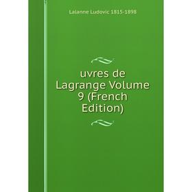 

Книга Uvres de Lagrange Volume 9 (French Edition). Lalanne Ludovic 1815-1898